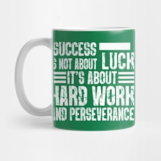 Success is not about luck, it's about hard work and perseverance Mug